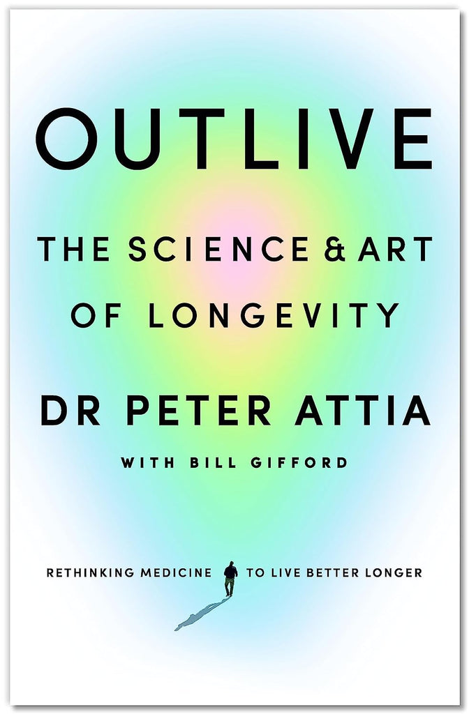 Outlive: The Science & Art of Longevity[PAPERBACK] by Peter Attia and Bill Gifford