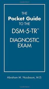 The Pocket Guide To The DSM-5-TR Diagnostic Exam by Abraham M. Nussbaum (MD)