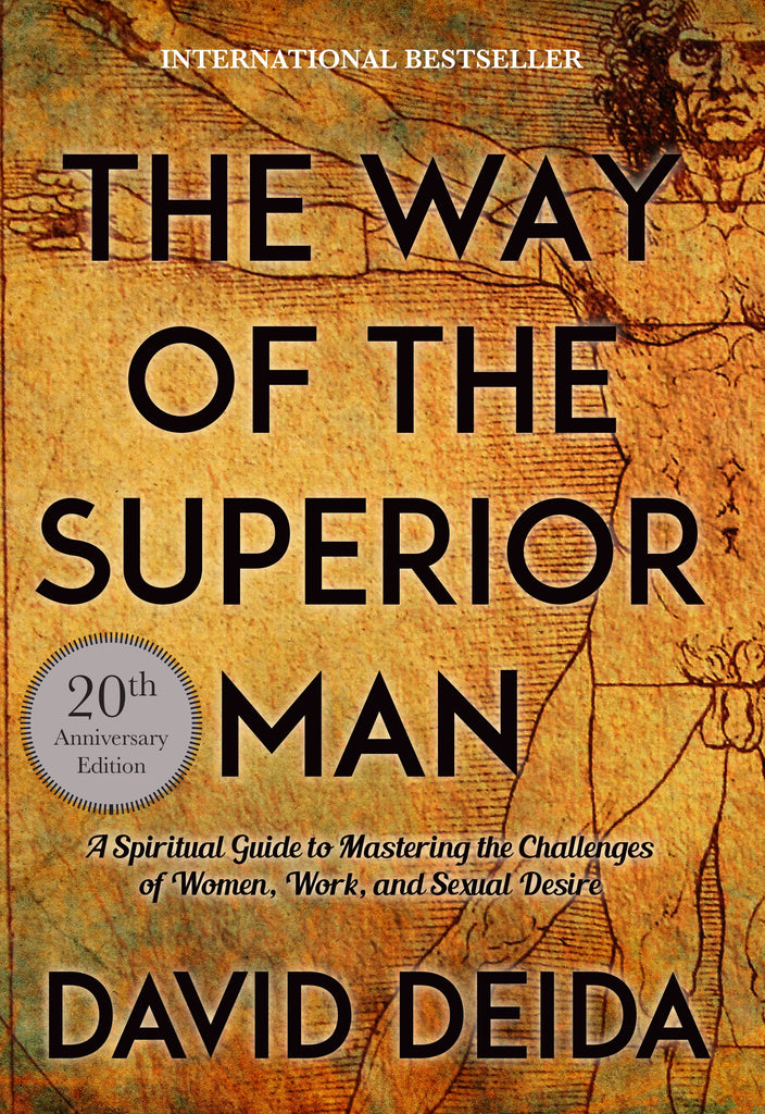 The Way of the Superior Man: A Spiritual Guide to Mastering the Challenges of Women, Work, and Sexual Desire (20th Anniversary Edition)[PAPERBACK] By David Deida